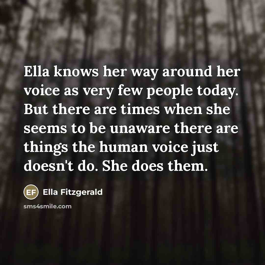 “Ella knows her way around her voice as very few…” quote by Ella Fitzgerald