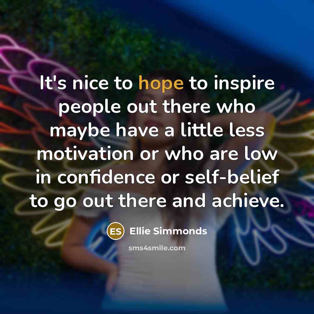 “It's nice to hope to inspire people out there who…” quote by Ellie Simmonds