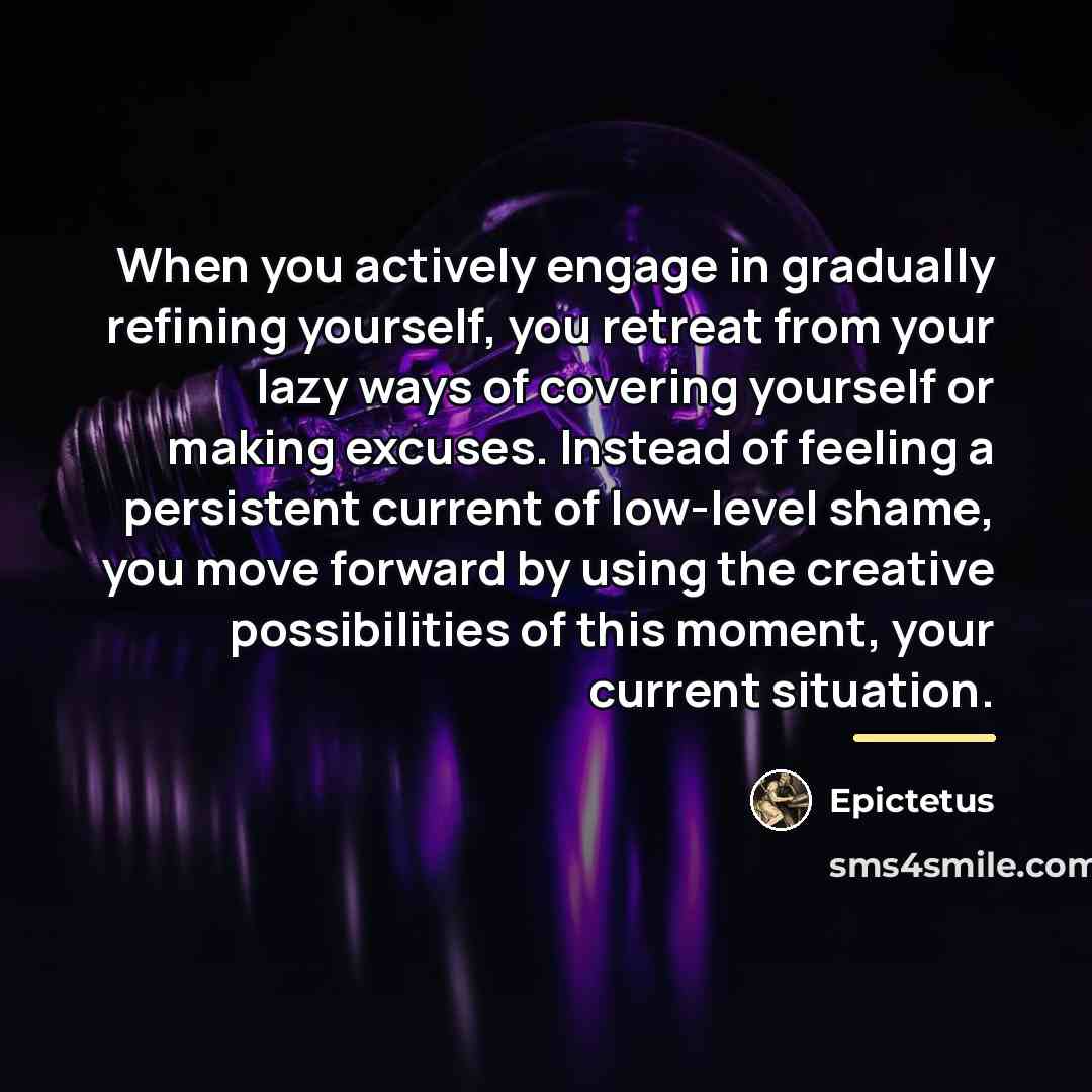 “When you actively engage in gradually refining yourself, you retreat…” quote by Epictetus