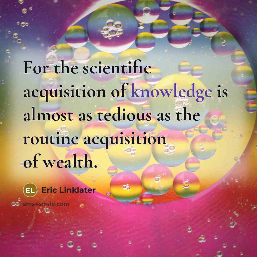 “For the scientific acquisition of knowledge is almost as tedious…” quote by Eric Linklater