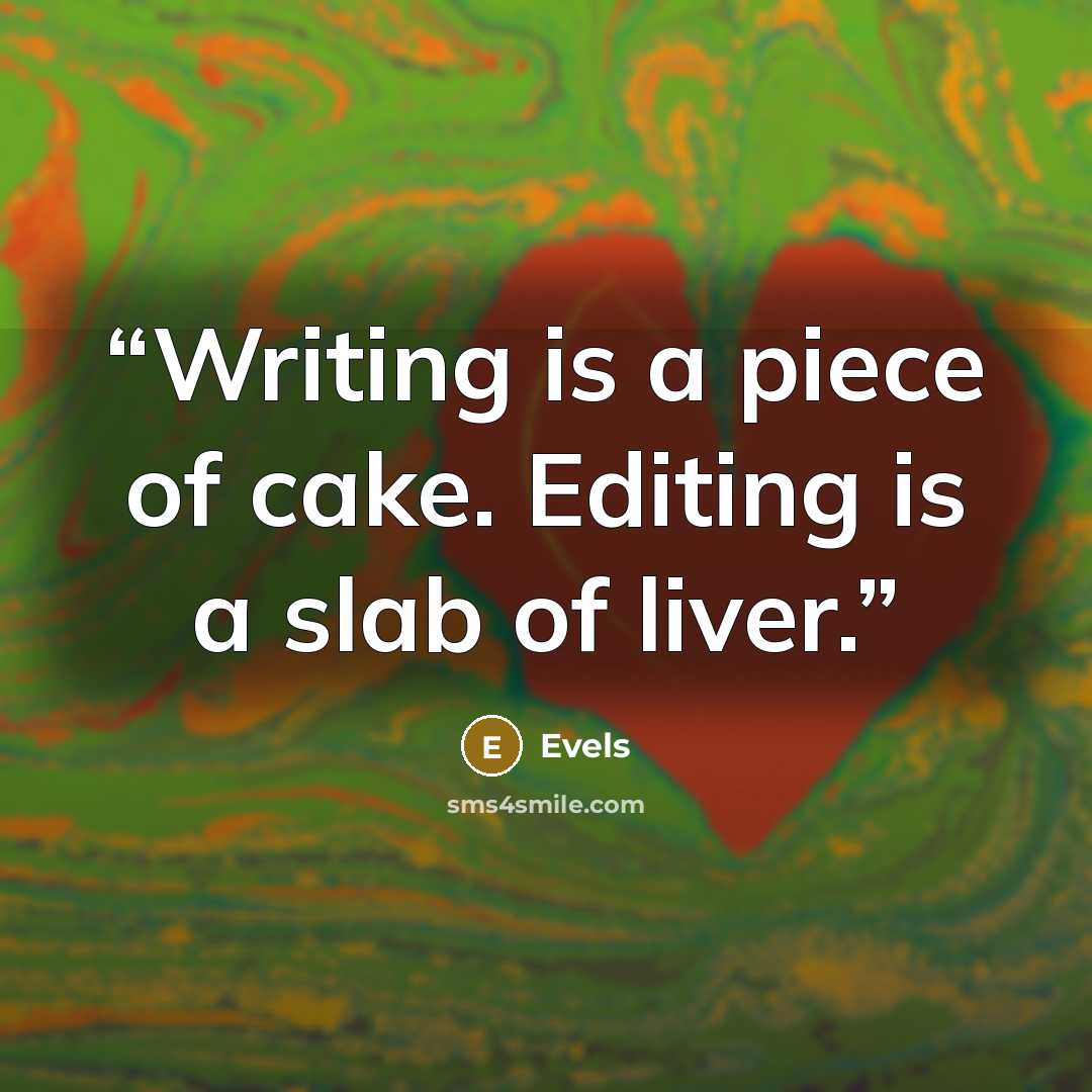 “Writing is a piece of cake. Editing is a slab of liver.” quote by Evels