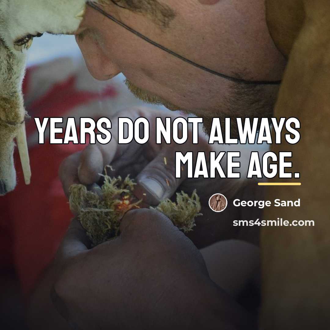 “Years do not always make age.…” quote by George Sand