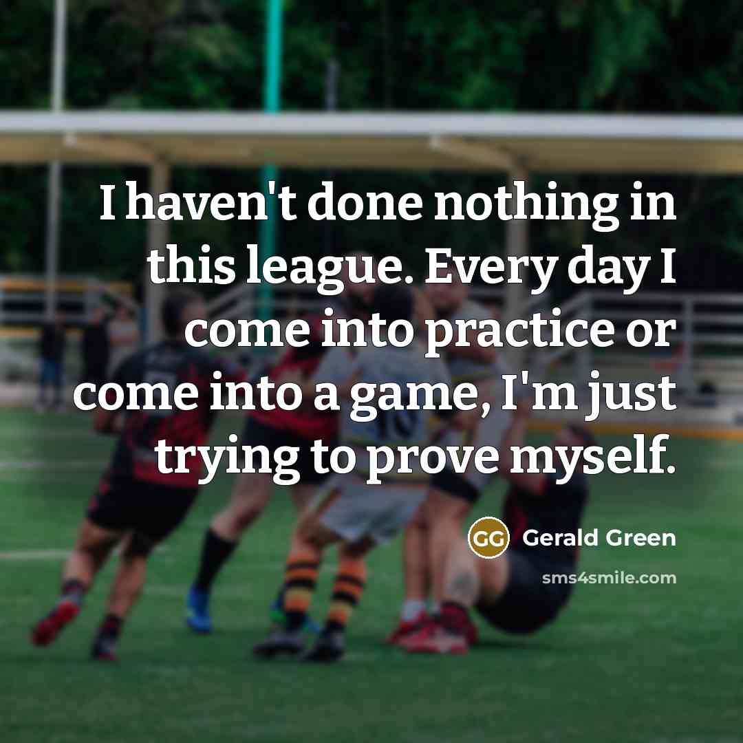 “I haven't done nothing in this league. Every day I…” quote by Gerald Green