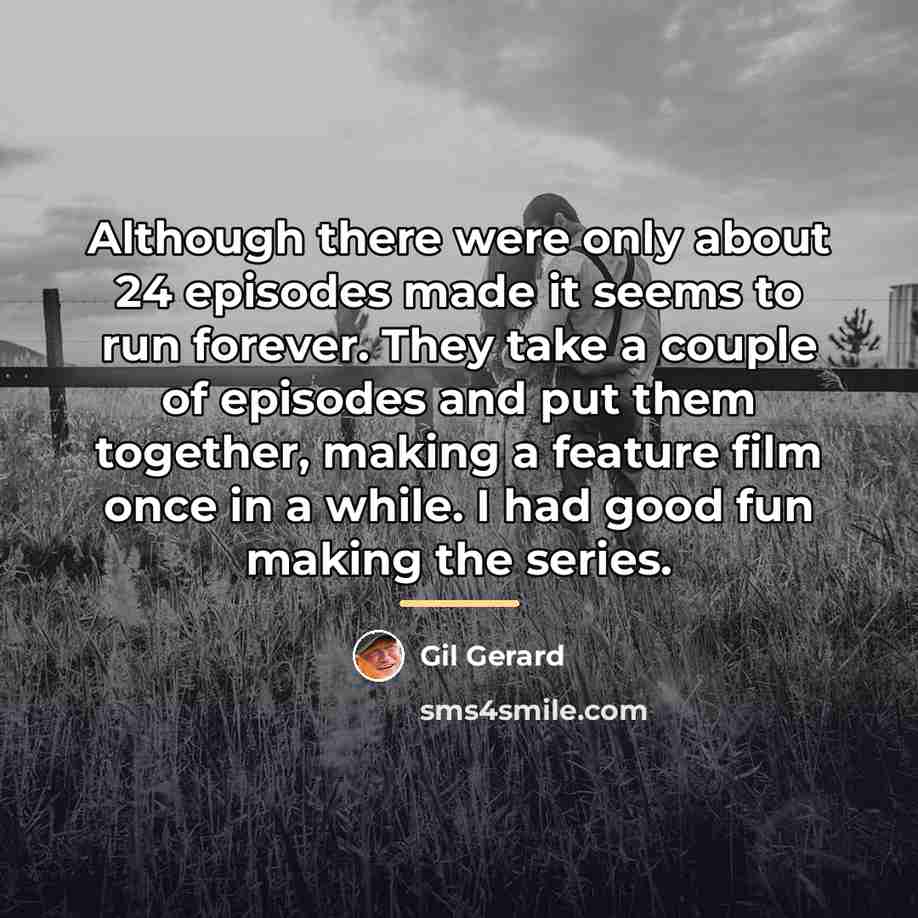 “Although there were only about 24 episodes made it seems…” quote by Gil Gerard