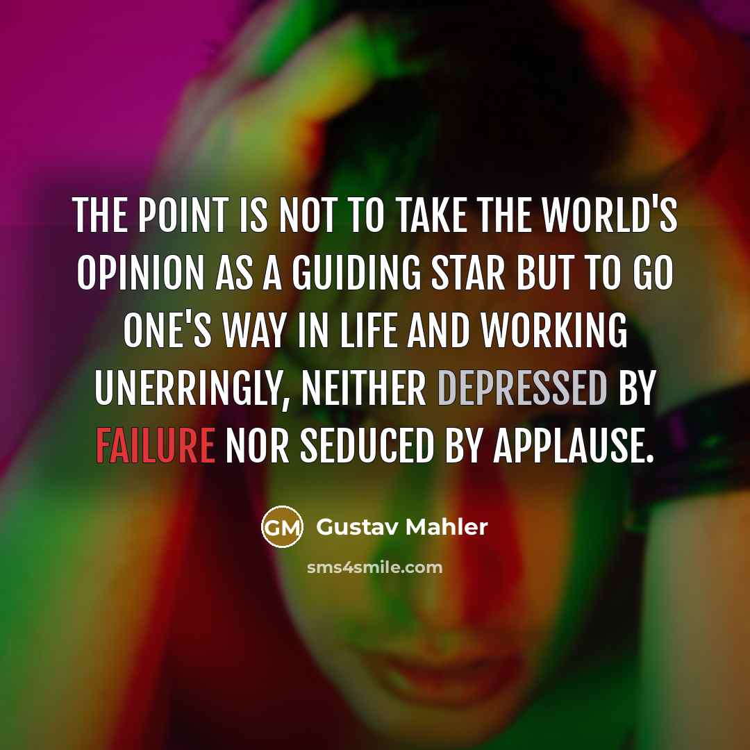“The point is not to take the world's opinion as…” quote by Gustav Mahler