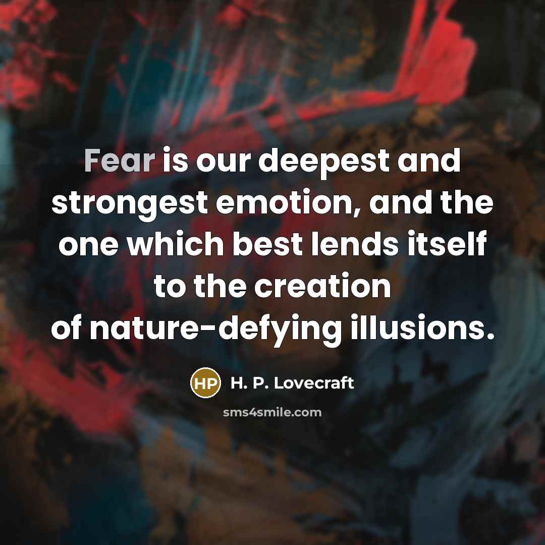 “Fear is our deepest and strongest emotion, and the one…” quote by H. P. Lovecraft