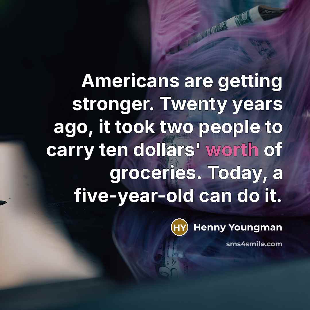“Americans are getting stronger. Twenty years ago, it took two…” quote by Henny Youngman