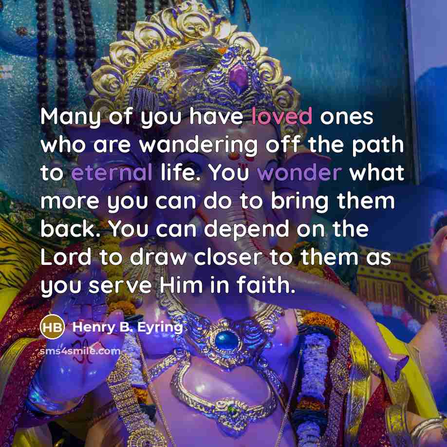 “Many of you have loved ones who are wandering off…” quote by Henry B. Eyring