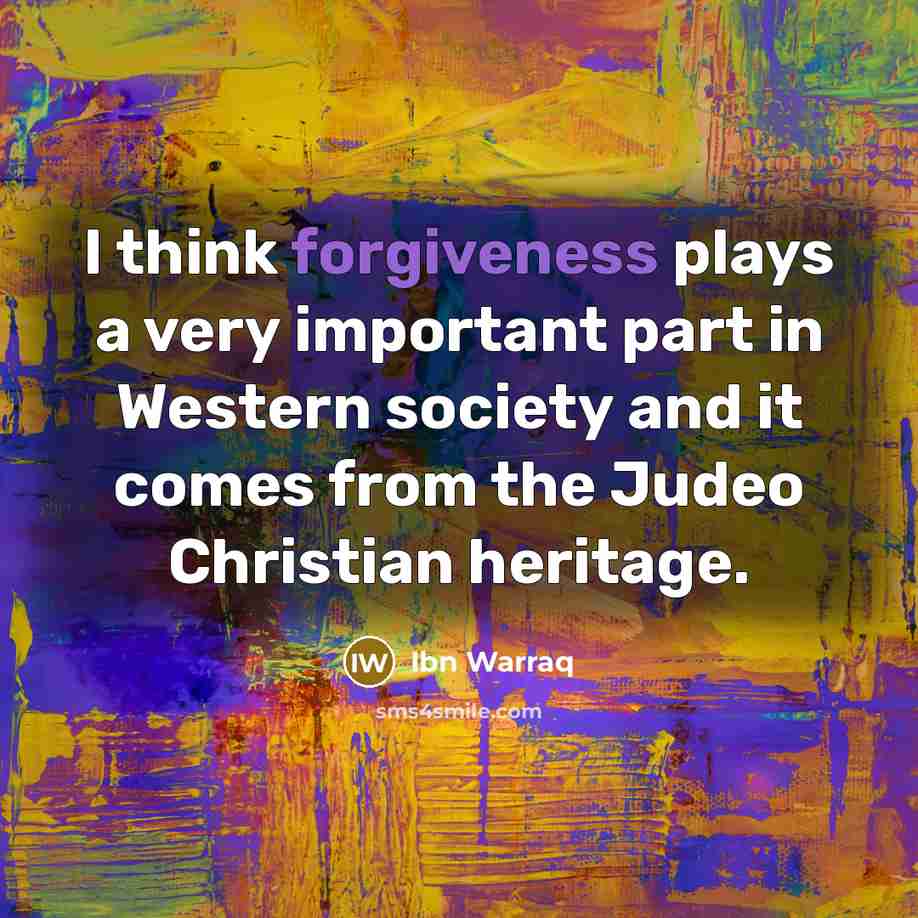 “I think forgiveness plays a very important part in Western…” quote by Ibn Warraq