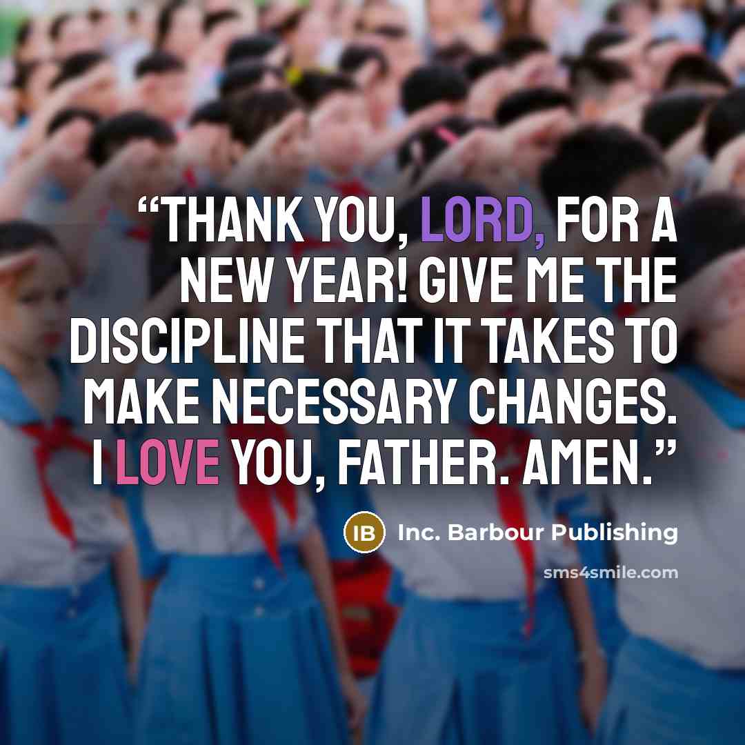“Thank You, Lord, for a new year! Give me the discipline that it takes to make necessary changes. I love You, Father. Amen.” quote by Inc. Barbour Publishing