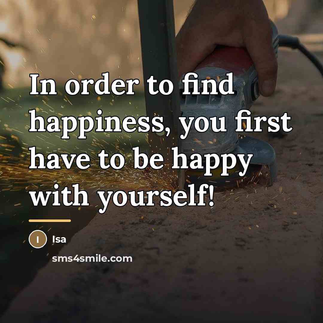 “In order to find happiness, you first have to be…” quote by Isa