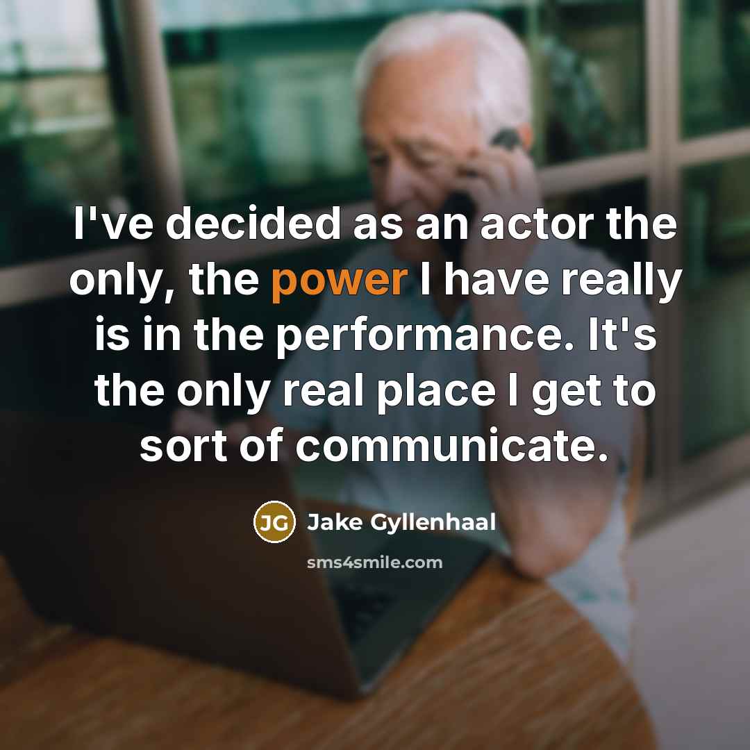 “I've decided as an actor the only, the power I…” quote by Jake Gyllenhaal