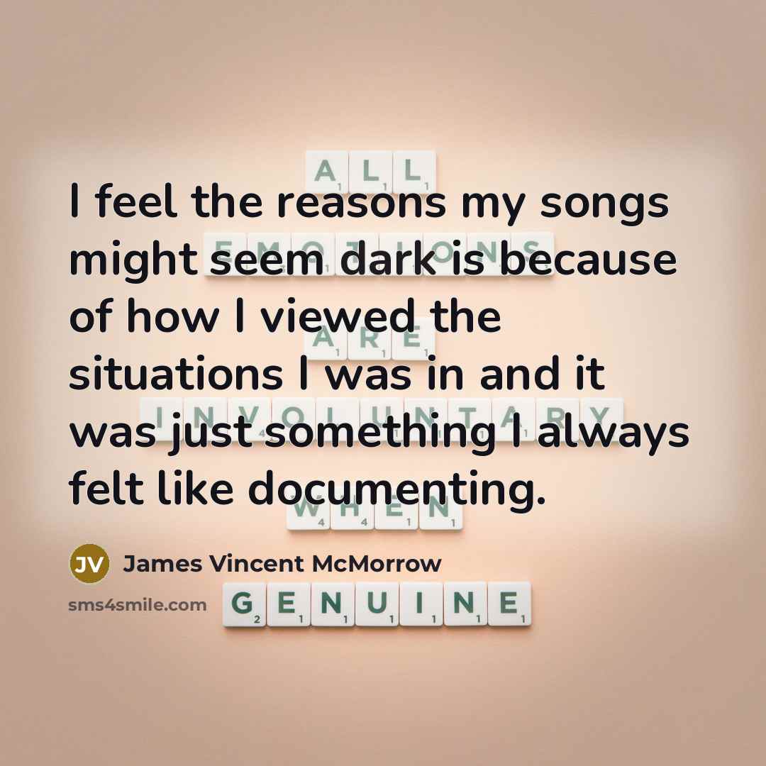 “I feel the reasons my songs might seem dark is…” quote by James Vincent McMorrow