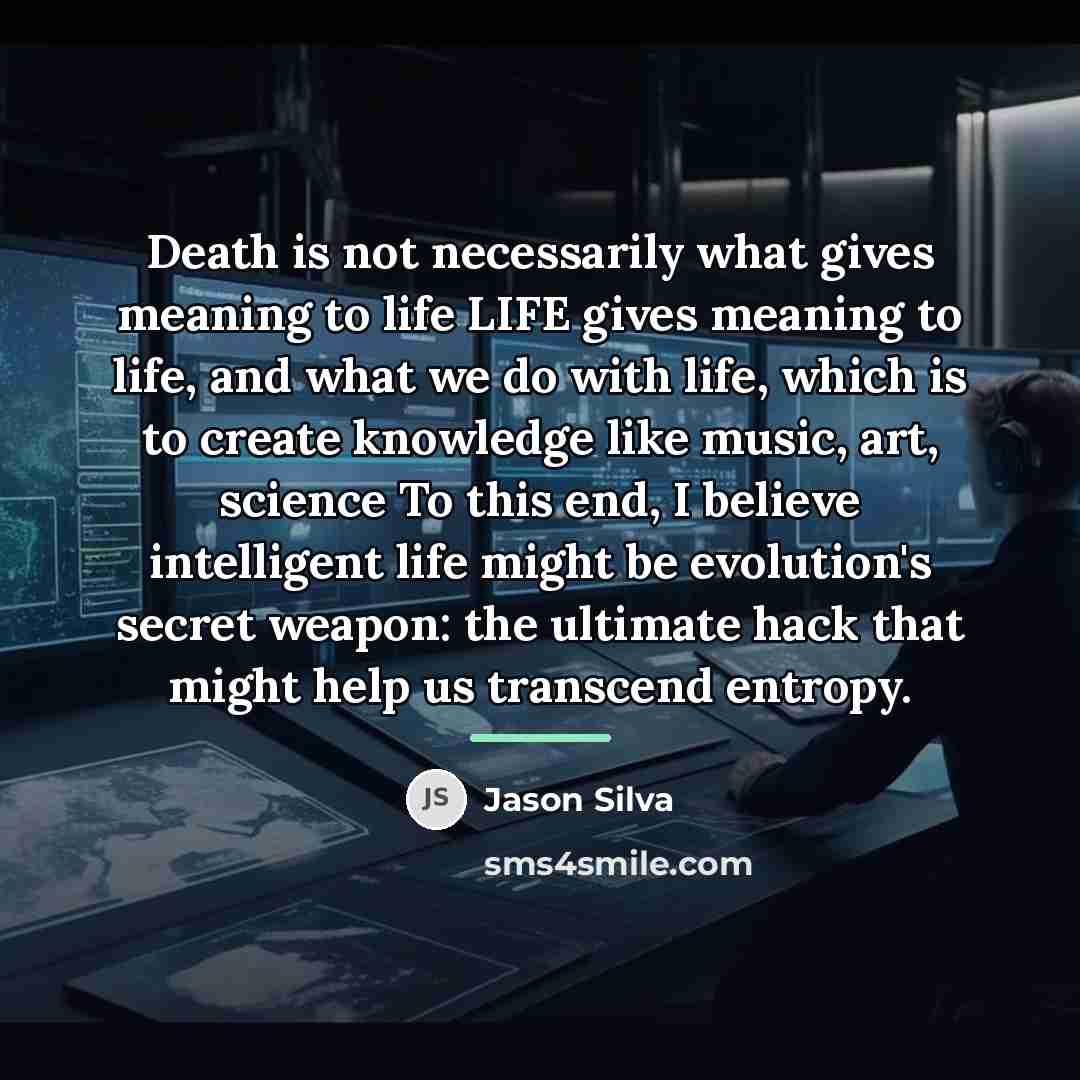 “Death is not necessarily what gives meaning to life LIFE…” quote by Jason Silva