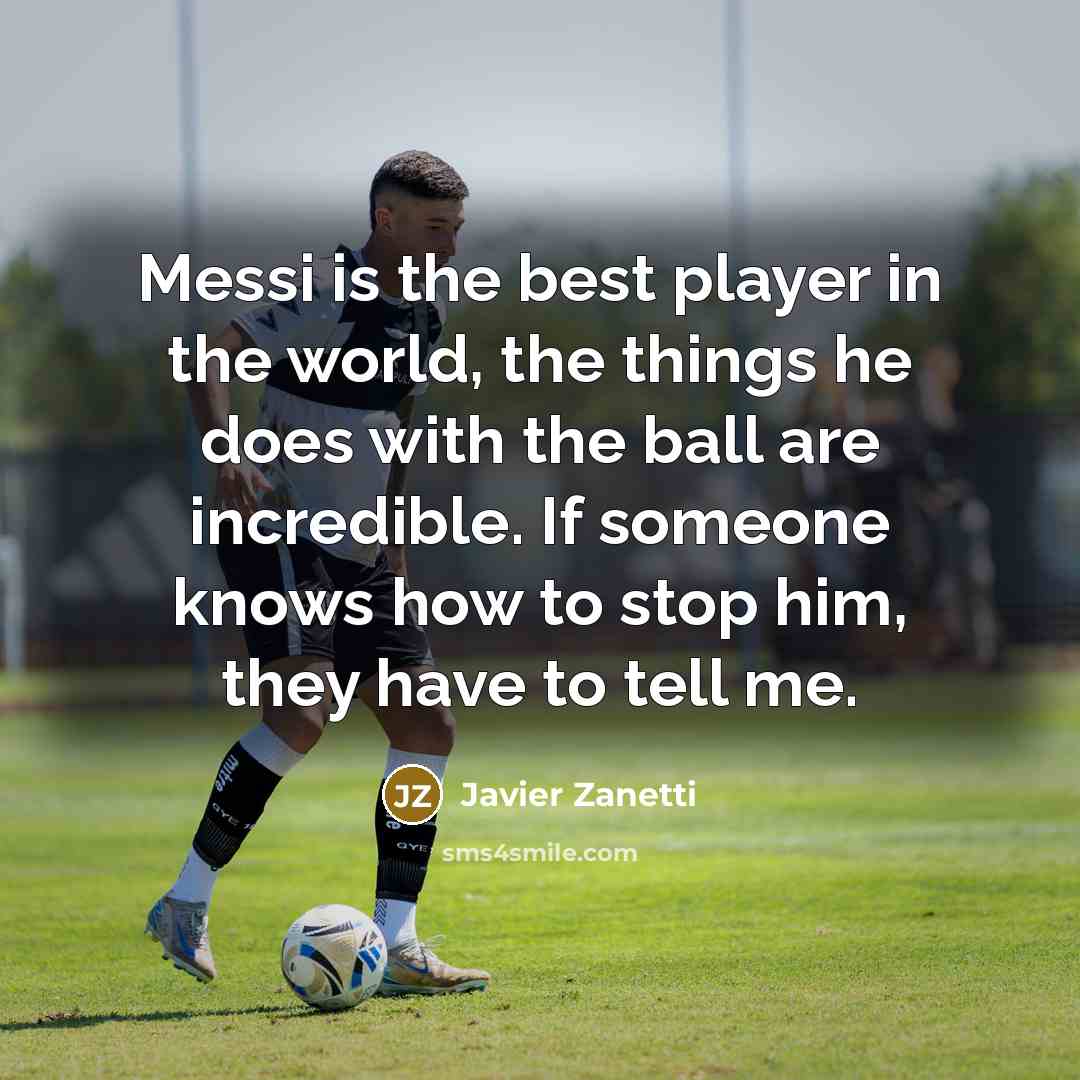 “Messi is the best player in the world, the things…” quote by Javier Zanetti