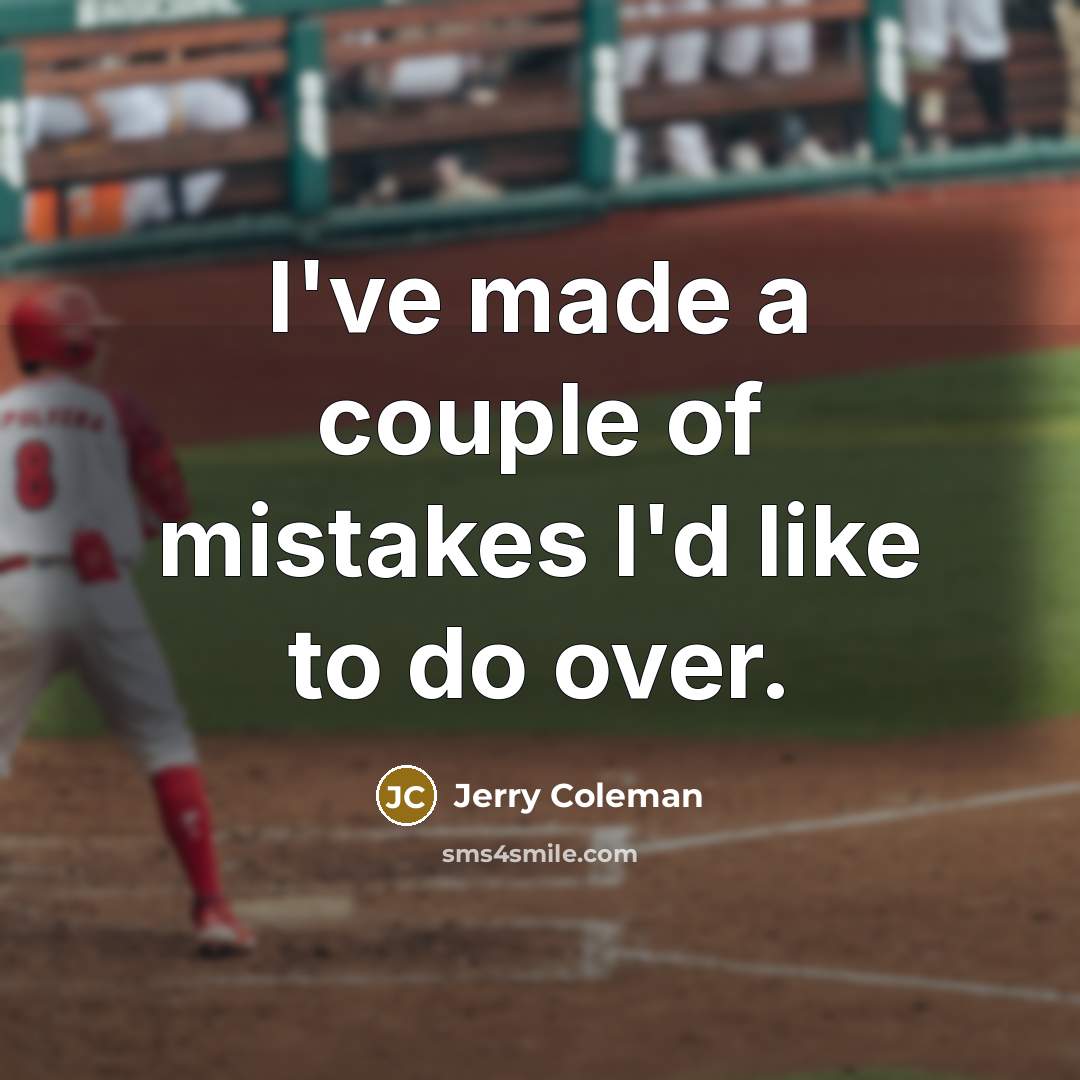 “I've made a couple of mistakes I'd like to do…” quote by Jerry Coleman