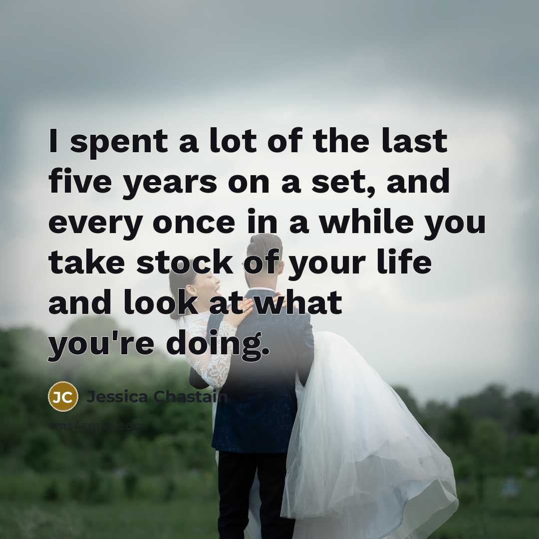 “I spent a lot of the last five years on…” quote by Jessica Chastain