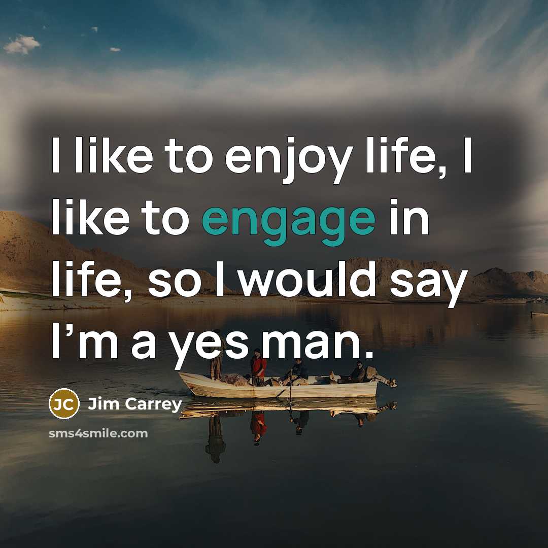“I like to enjoy life, I like to engage in…” quote by Jim Carrey