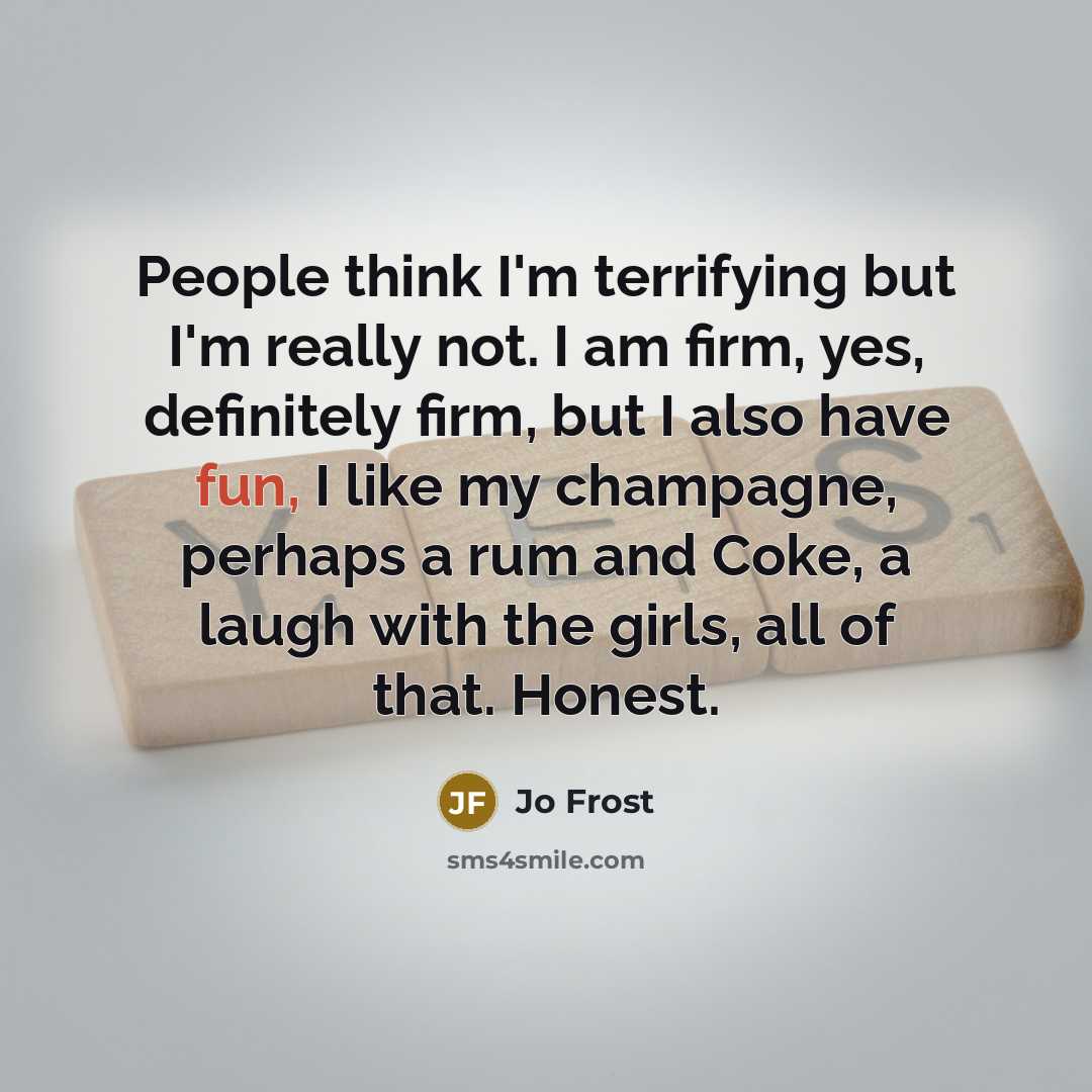 “People think I'm terrifying but I'm really not. I am…” quote by Jo Frost