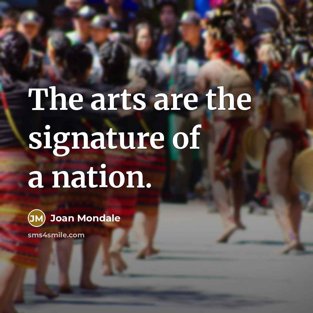 “The arts are the signature of a nation.…” quote by Joan Mondale