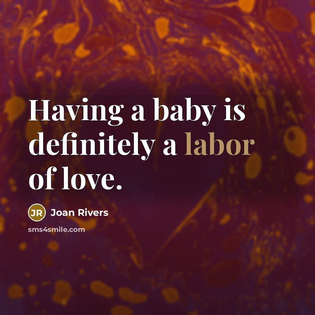 “Having a baby is definitely a labor of love.…” quote by Joan Rivers