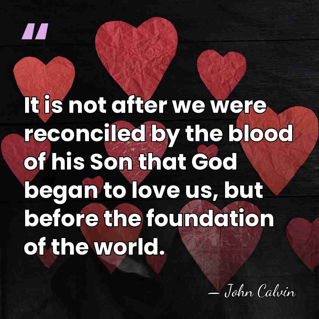 It is not after we were reconciled by the blood of his&hellip; - John Calvin
