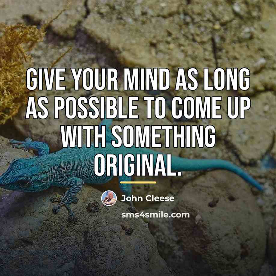 “Give your mind as long as possible to come up…” quote by John Cleese
