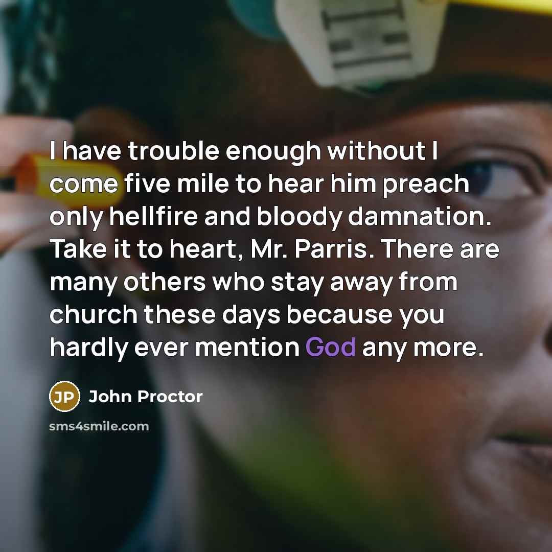 “I have trouble enough without I come five mile to…” quote by John Proctor