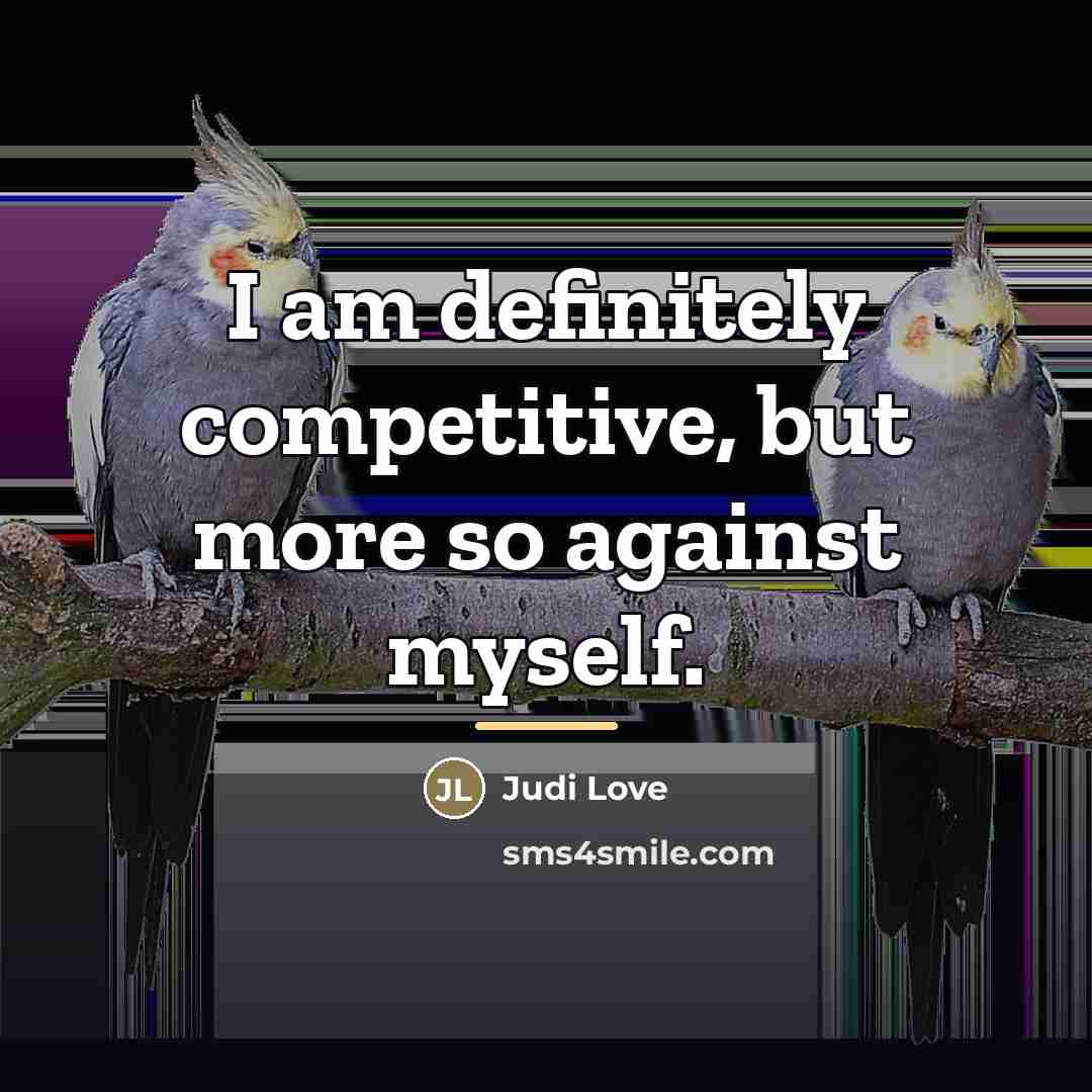 “I am definitely competitive, but more so against myself.…” quote by Judi Love