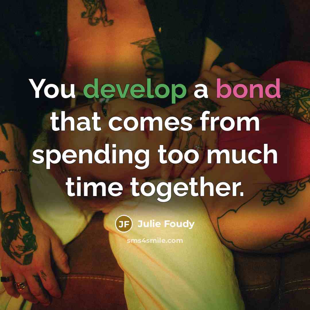 “You develop a bond that comes from spending too much time together.” quote by Julie Foudy