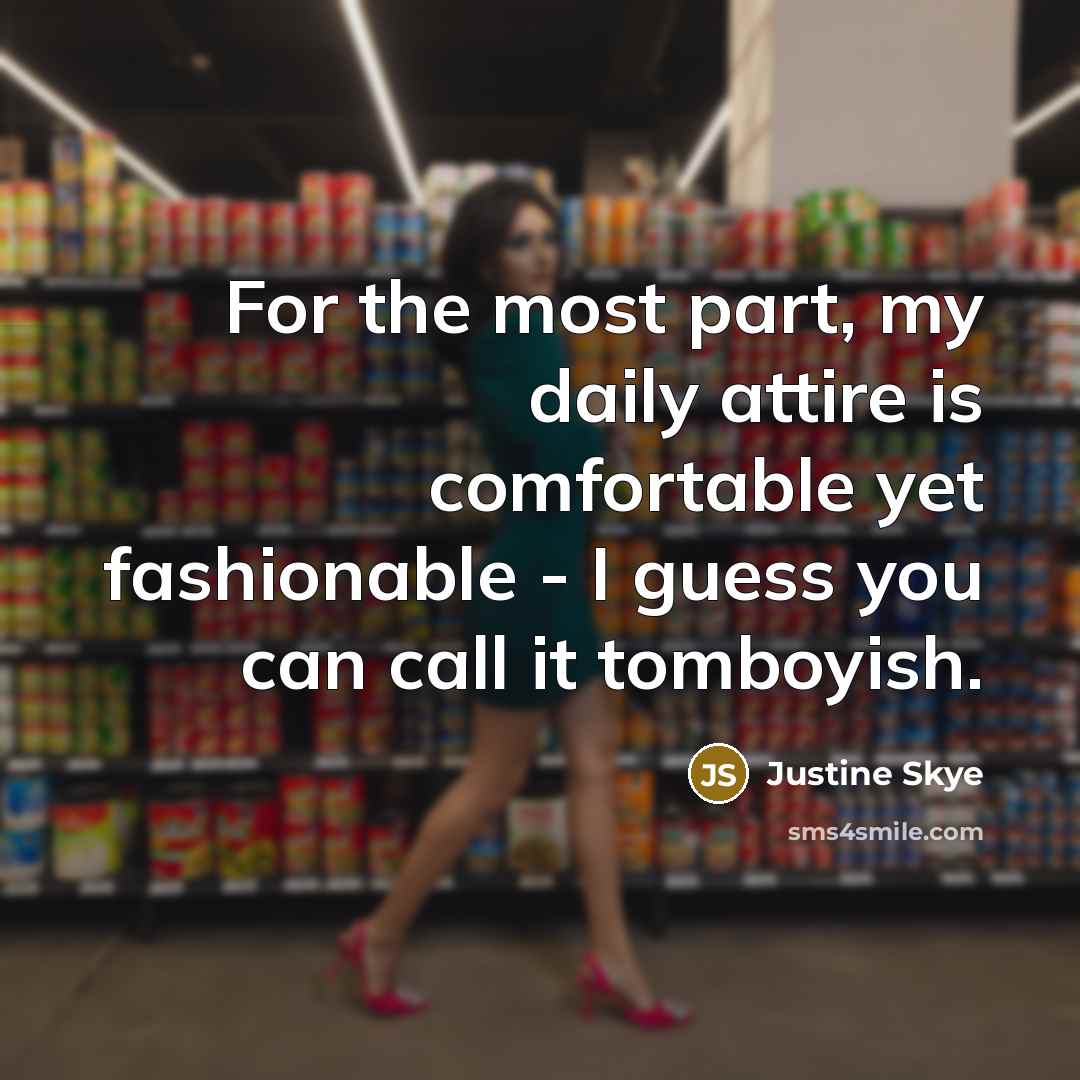 “For the most part, my daily attire is comfortable yet…” quote by Justine Skye