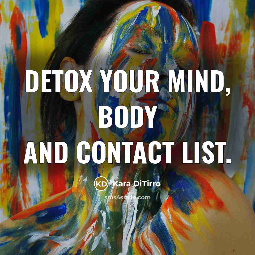 “Detox your mind, body and contact list.…” quote by Kara DiTirro