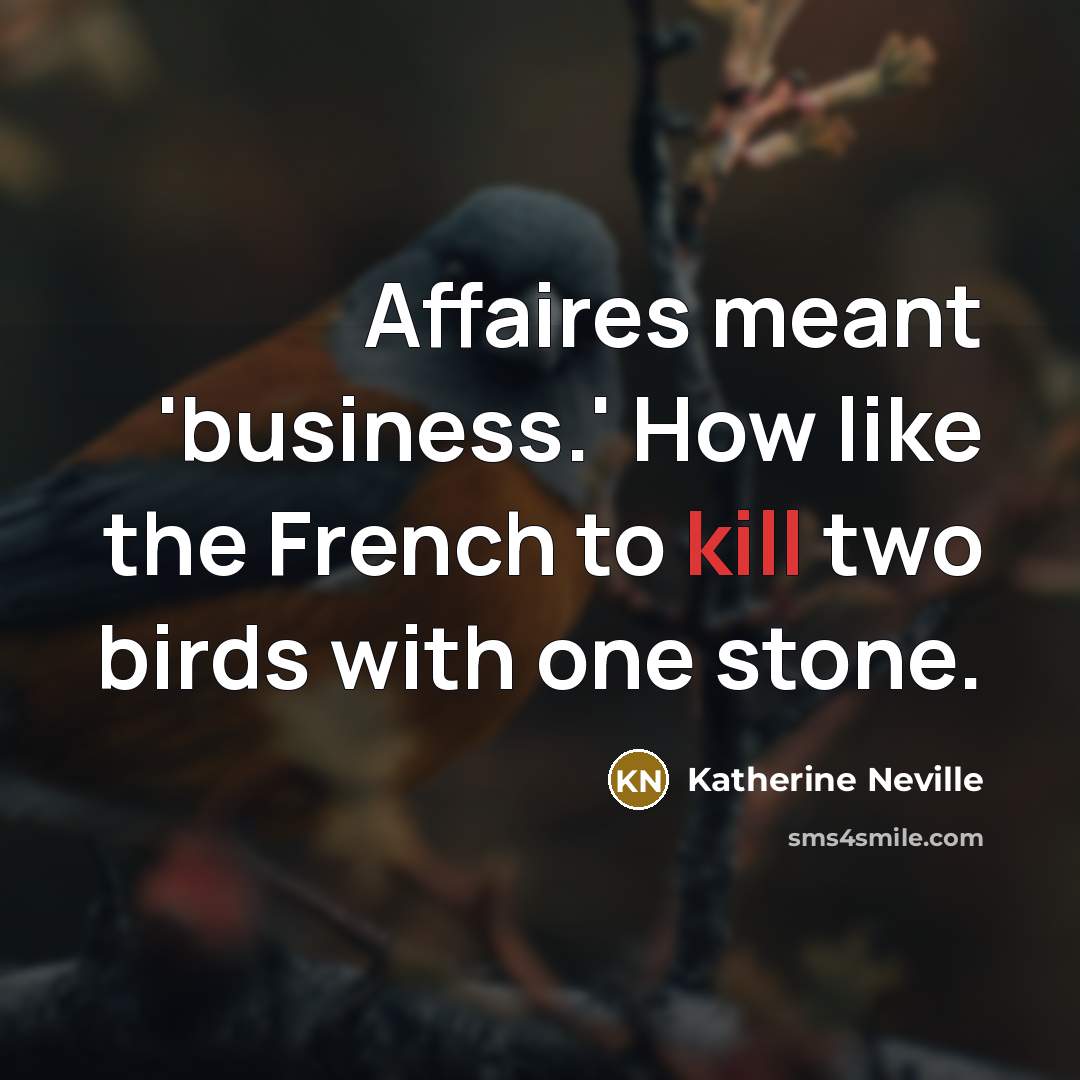 “Affaires meant 'business.' How like the French to kill two…” quote by Katherine Neville