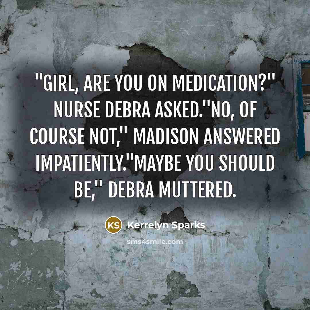 “"Girl, are you on medication?" Nurse Debra asked."No, of course…” quote by Kerrelyn Sparks
