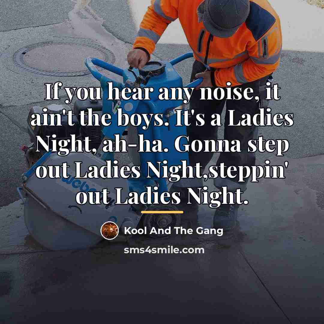 “If you hear any noise, it ain't the boys. It's…” quote by Kool And The Gang