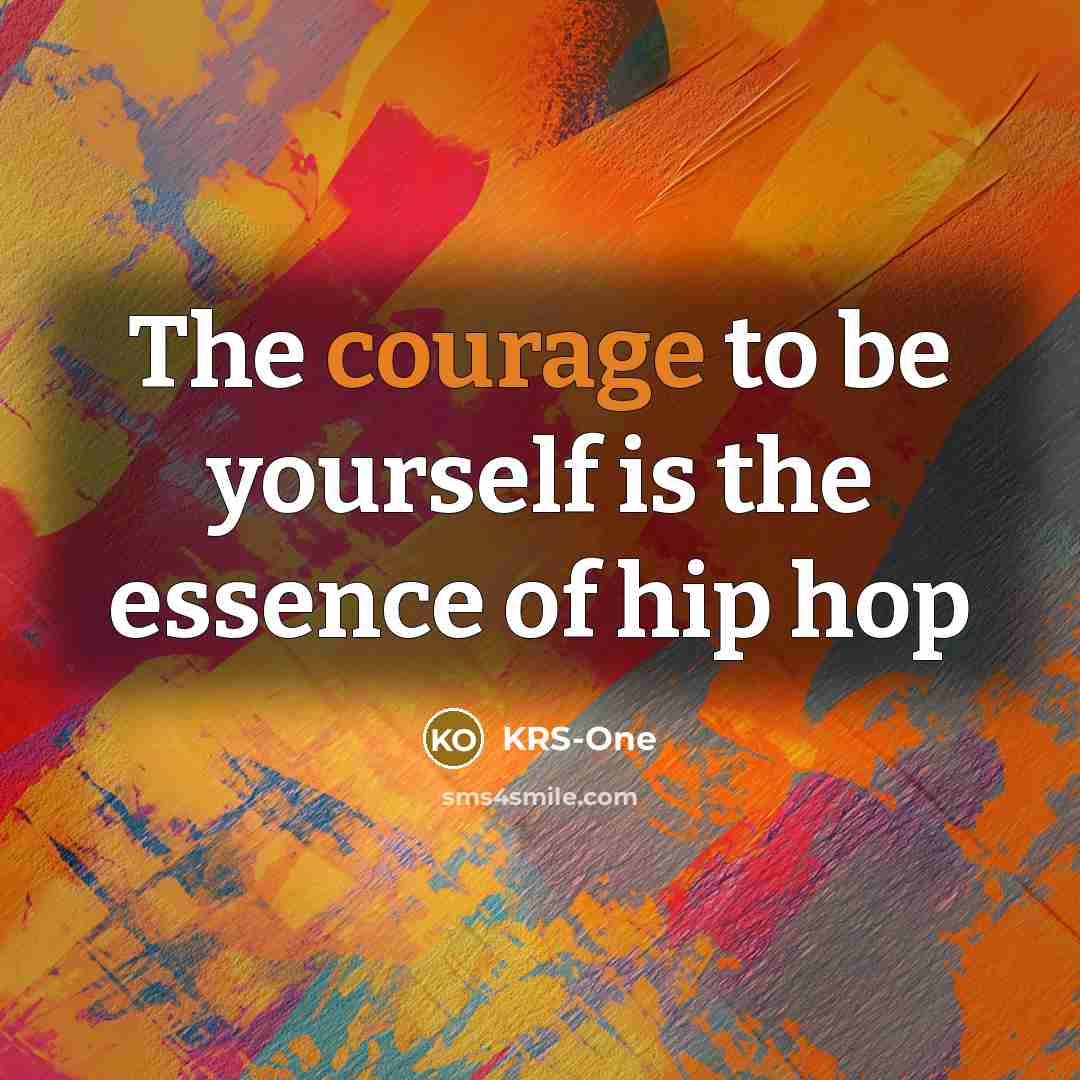 “The courage to be yourself is the essence of hip…” quote by KRS-One