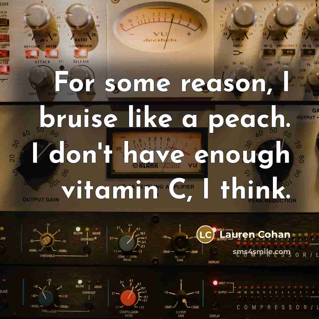 “For some reason, I bruise like a peach. I don't…” quote by Lauren Cohan