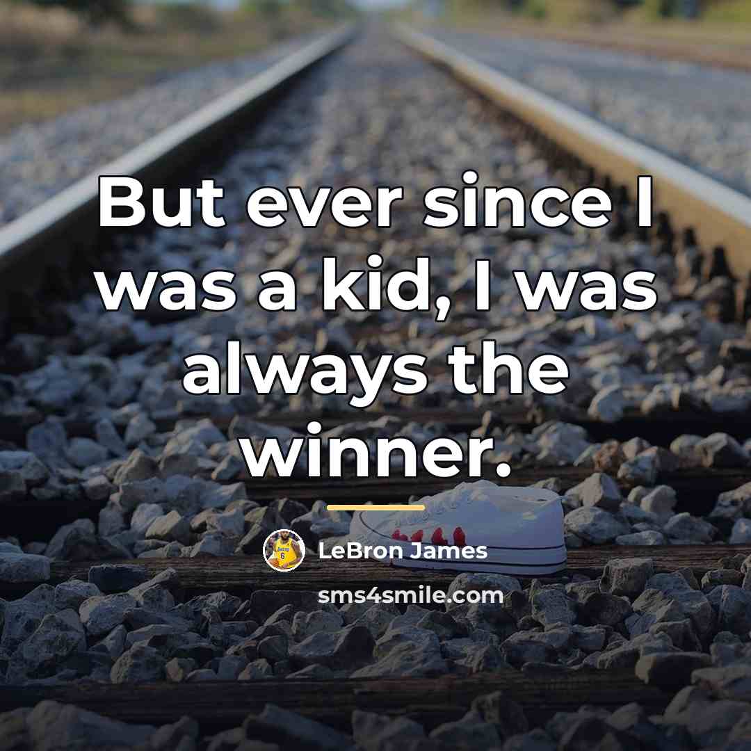 “But ever since I was a kid, I was always…” quote by LeBron James