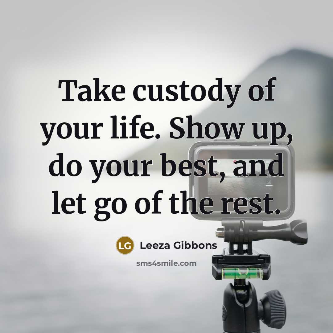 “Take custody of your life. Show up, do your best,…” quote by Leeza Gibbons