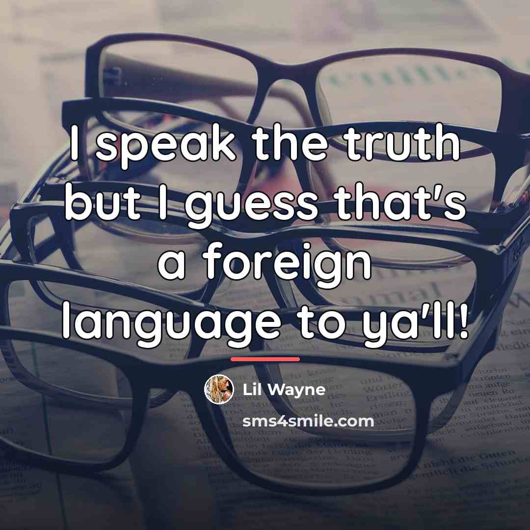 “I speak the truth but I guess that's a foreign…” quote by Lil Wayne
