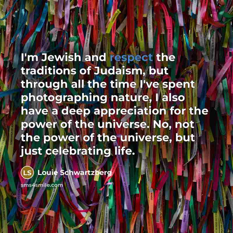 “I'm Jewish and respect the traditions of Judaism, but through…” quote by Louie Schwartzberg