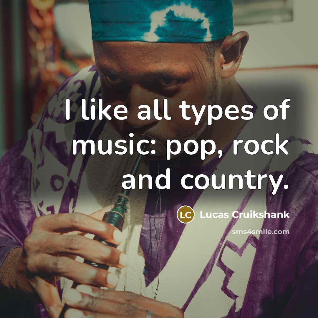 “I like all types of music: pop, rock and country.…” quote by Lucas Cruikshank