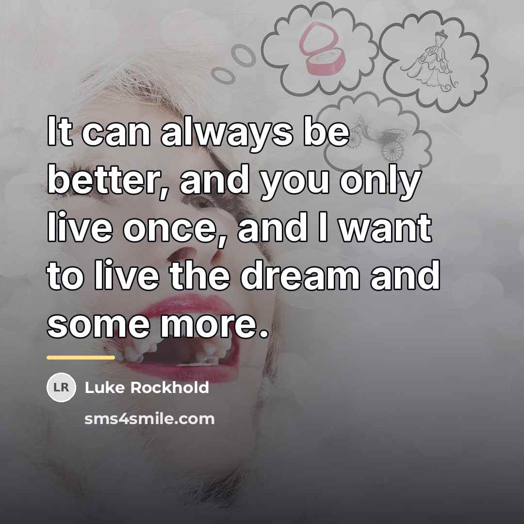 “It can always be better, and you only live once,…” quote by Luke Rockhold