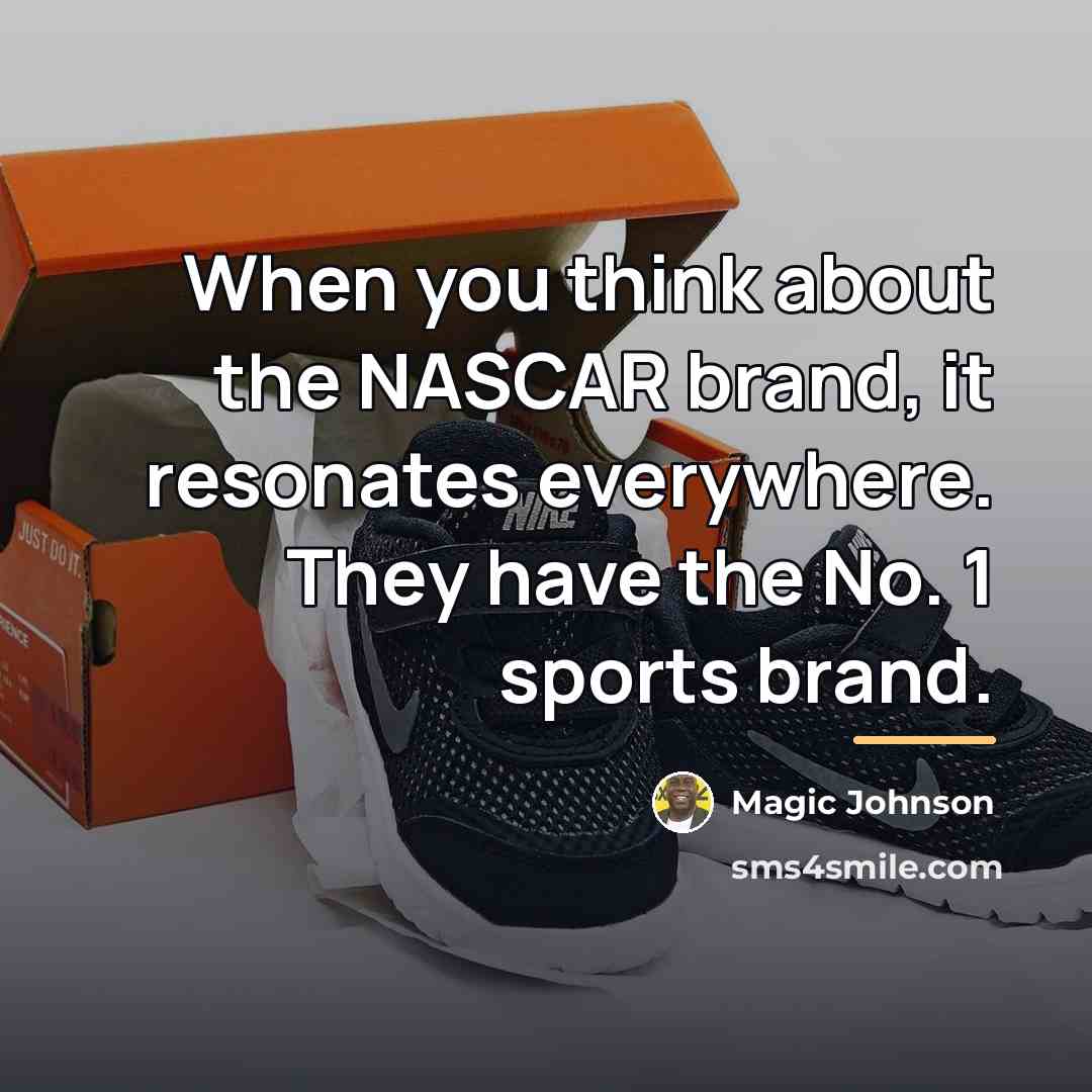 “When you think about the NASCAR brand, it resonates everywhere.…” quote by Magic Johnson