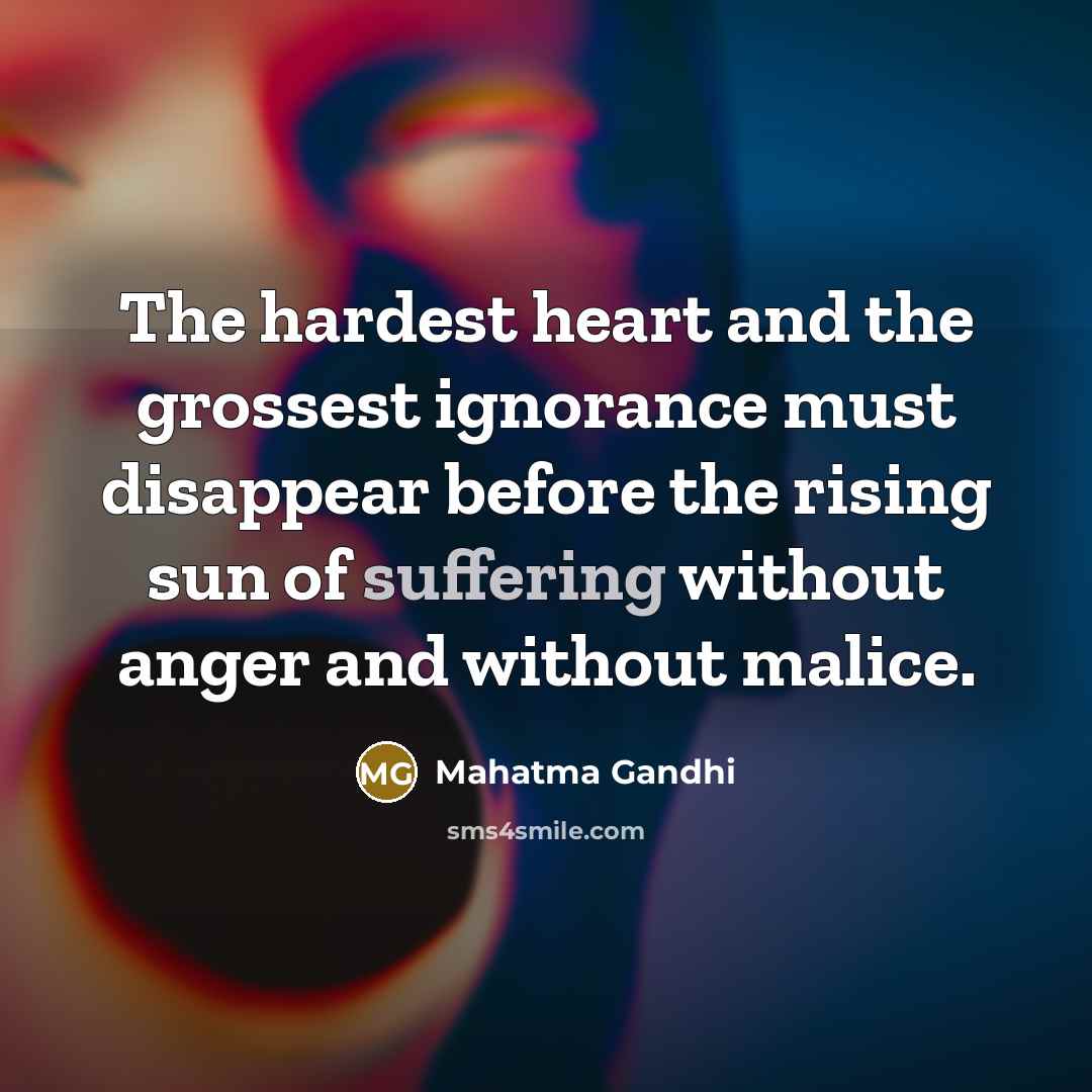 “The hardest heart and the grossest ignorance must disappear before…” quote by Mahatma Gandhi
