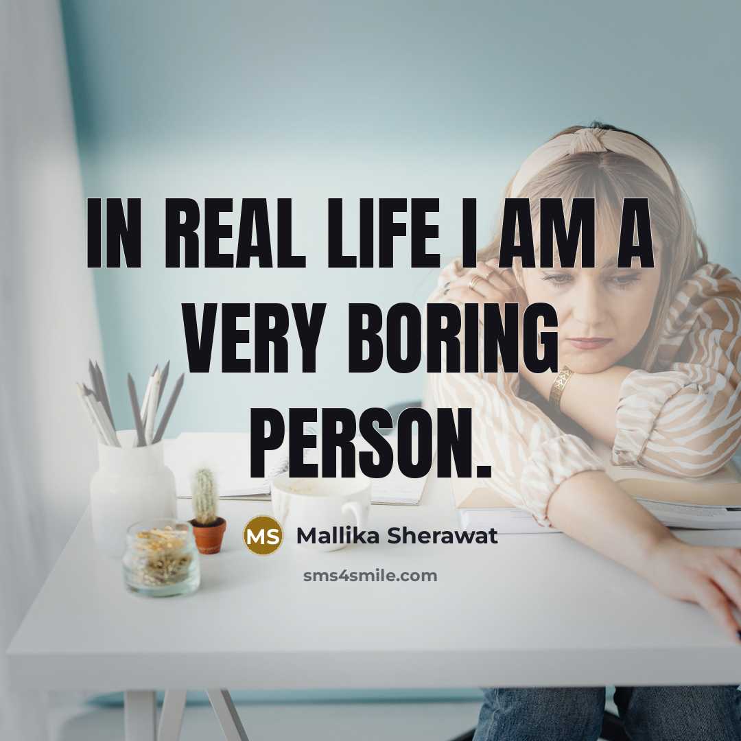 “In real life I am a very boring person.…” quote by Mallika Sherawat