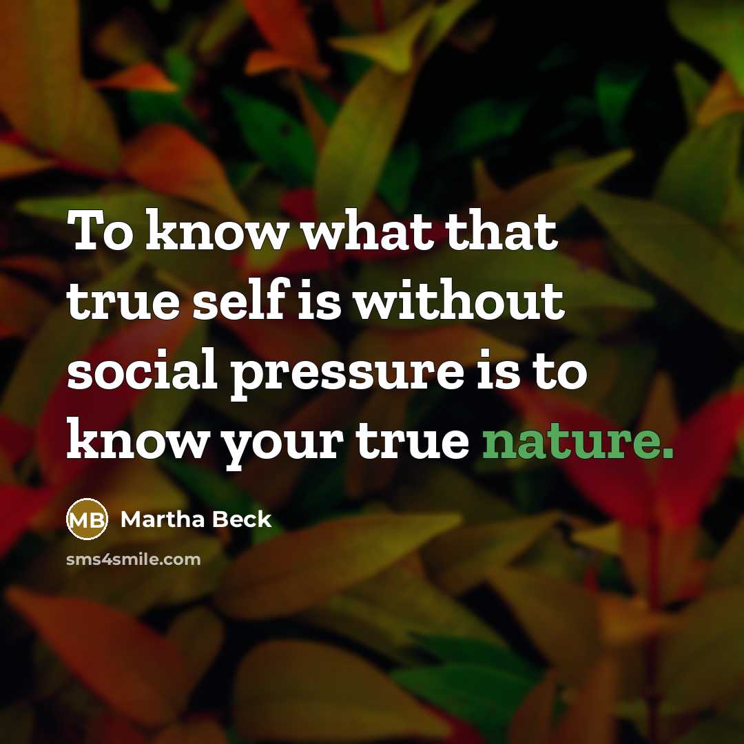 “To know what that true self is without social pressure…” quote by Martha Beck
