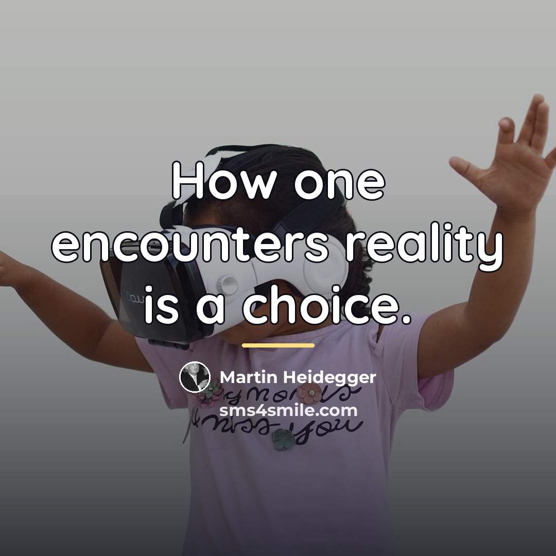 “How one encounters reality is a choice.…” quote by Martin Heidegger