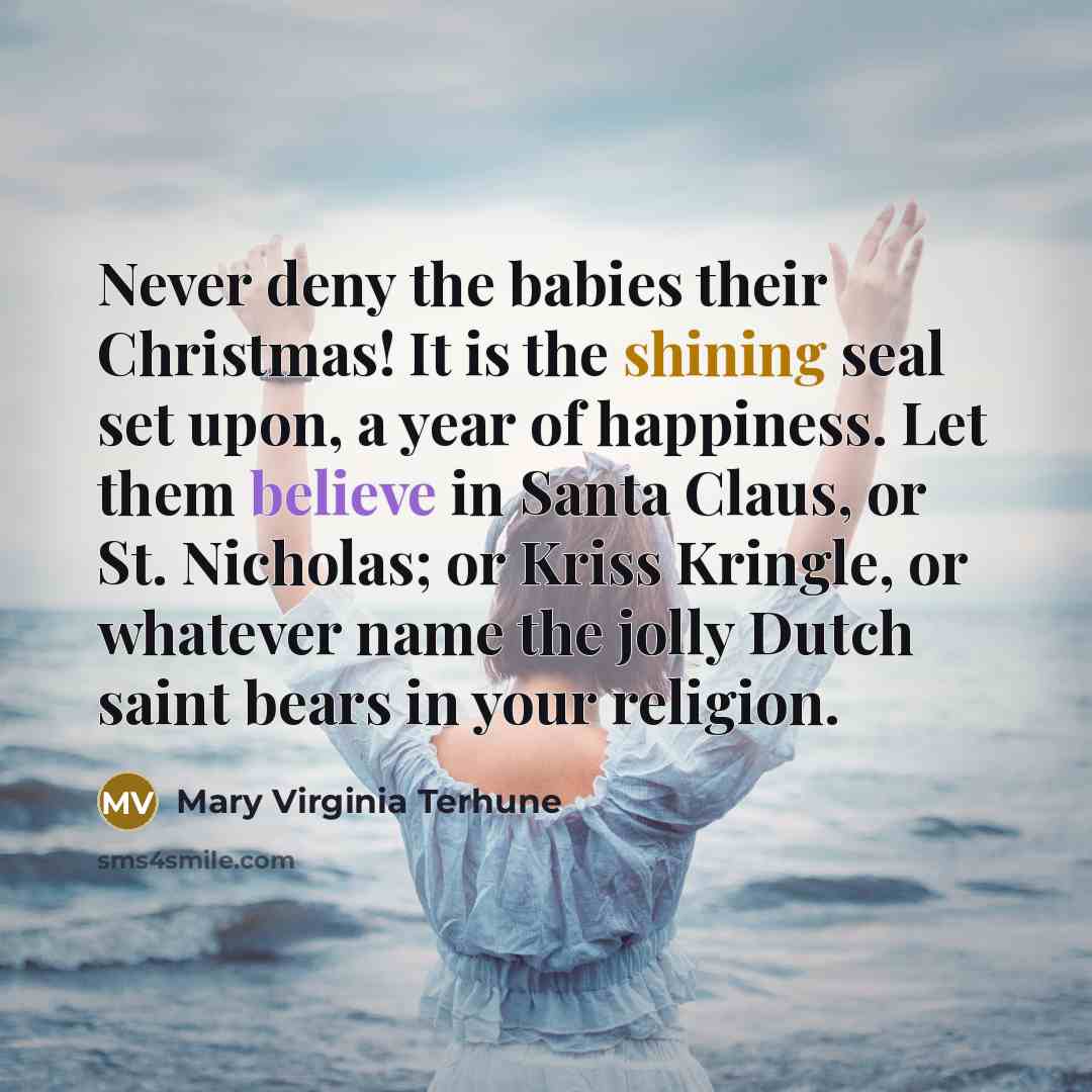 “Never deny the babies their Christmas! It is the shining…” quote by Mary Virginia Terhune