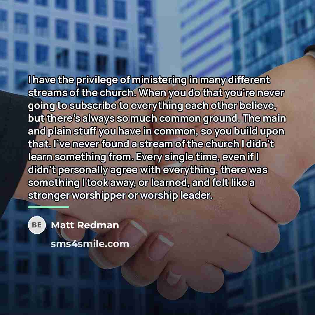 “I have the privilege of ministering in many different streams…” quote by Matt Redman